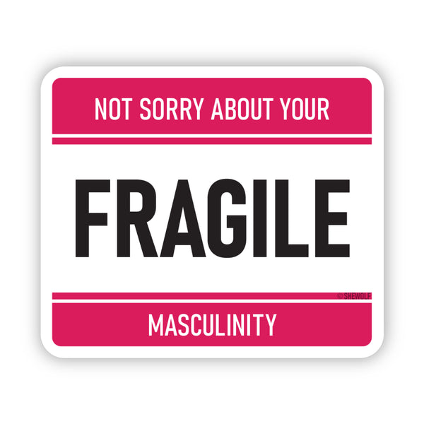 Not Sorry About Your Fragile Masculinity Sticker