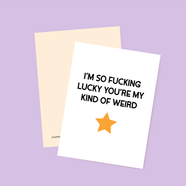 I'm Lucky You're My Kind of Weird Card