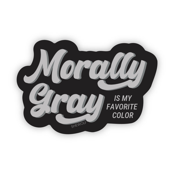 Morally Gray is My Favorite Color Sticker