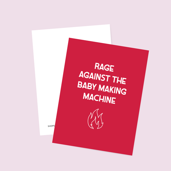 Rage against the baby making machine