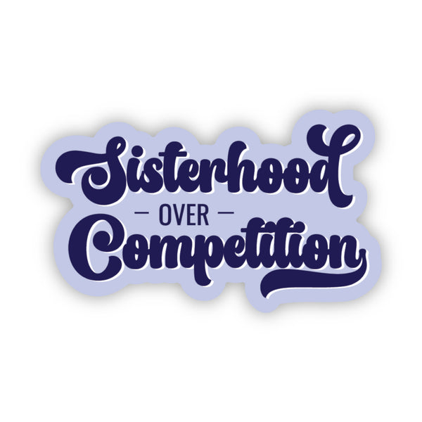 Sisterhood Over Competition Sticker