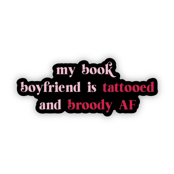 My Book Boyfriend is Tattooed and Broody AF Sticker