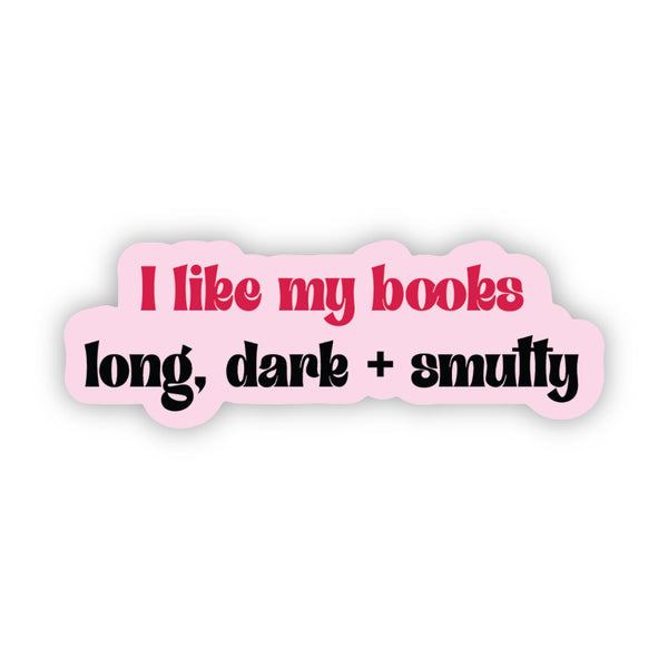 I Like My Books Long, Dark & Smutty Sticker