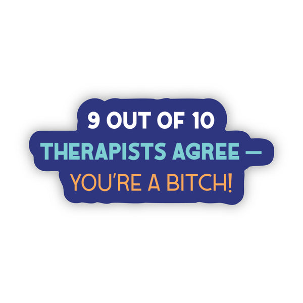 9 Out of 10 Therapists Agree – You’re a Bitch! Sticker