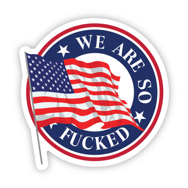 We're fucked election sticker