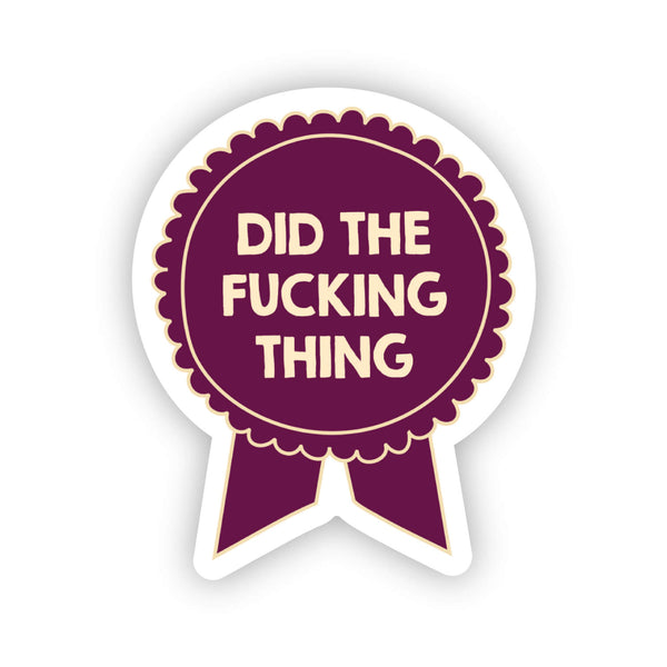 Did the fucking thing sticker