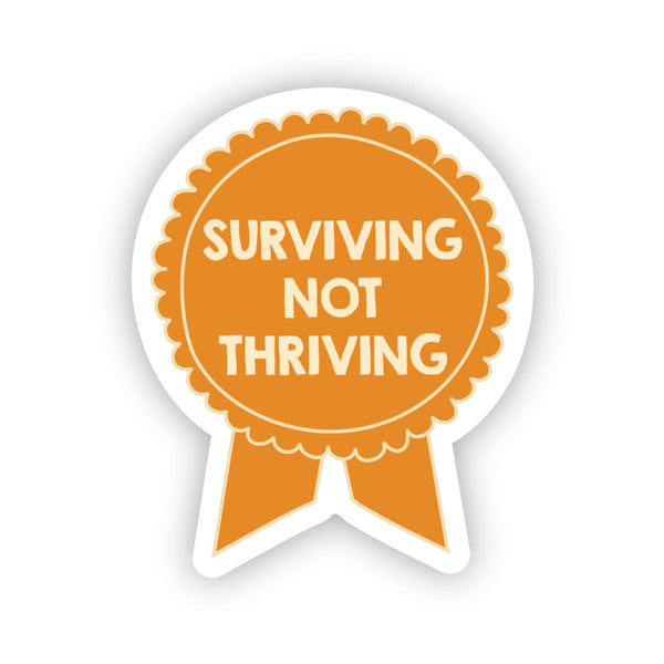 Surviving not thriving sticker