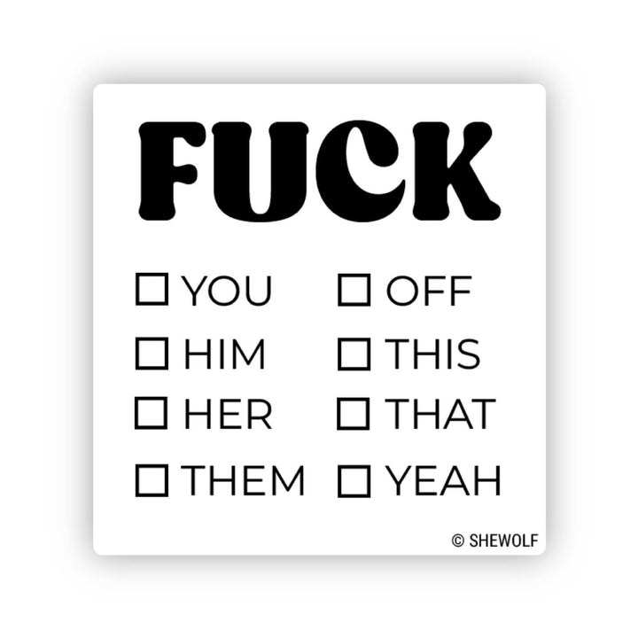 Sticker that looks like a checklist, with fuck written on the top and different options (you, him, her, them, off, this, that and yeah) to check box