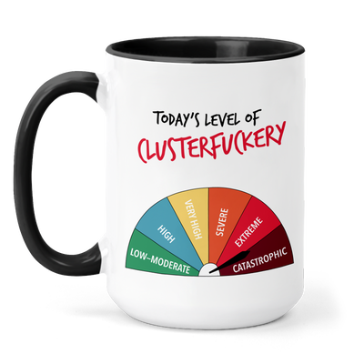 Today's level of clusterfuckery mug
